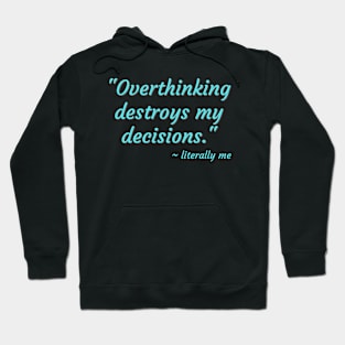 overthinking destroys my decisions Hoodie